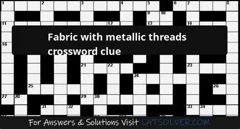 fabric with metallic threads crossword puzzle clue|Fabric with metallic threads .